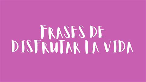 Disfrutar .